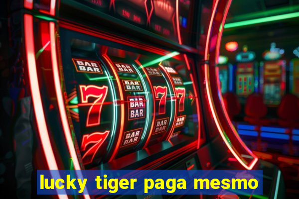 lucky tiger paga mesmo